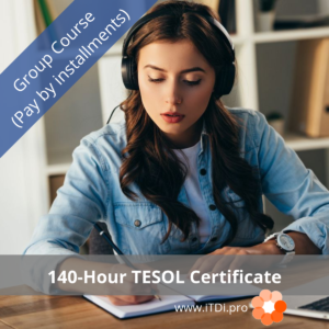 140-hour iTDi TESOL Certificate Group Course (Installments)